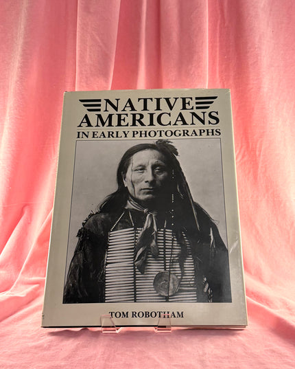Native Americans in Early Photographs - Tom Robotham