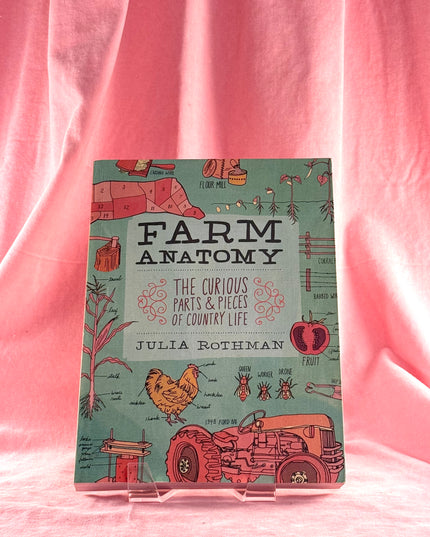 Farm Anatomy: The Curious Parts and Pieces of Country Life by Julia Rothman