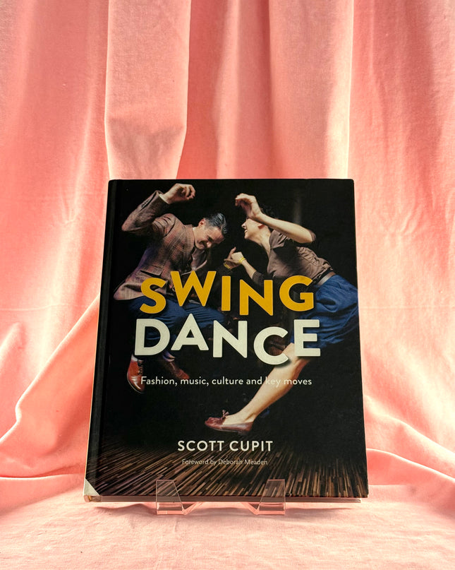 Swing Dance: Fashion, music, culture and key moves by Scott Cupit