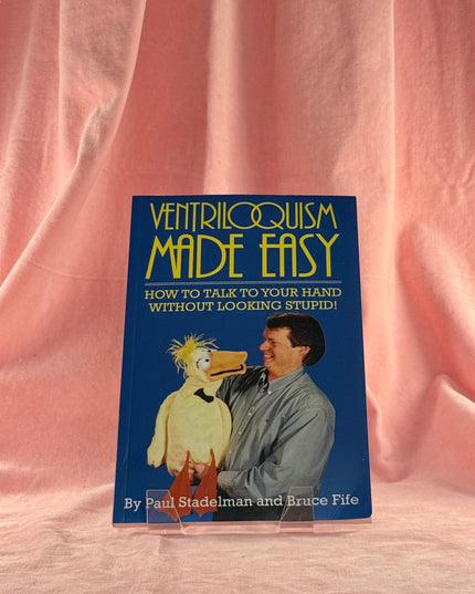 Ventriloquism Made Easy: How To Talk To Your Hand Without Looking Stupid! - Paul Stadelman & Bruce Fife (Vintage)