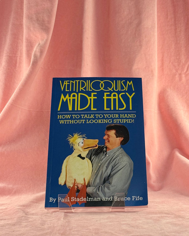Ventriloquism Made Easy: How To Talk To Your Hand Without Looking Stupid! by Paul Stadelman,Bruce Fife
