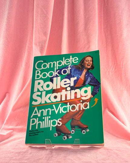 The Complete Book of Roller Skating - Anne-Victoria Phillips (Vintage)