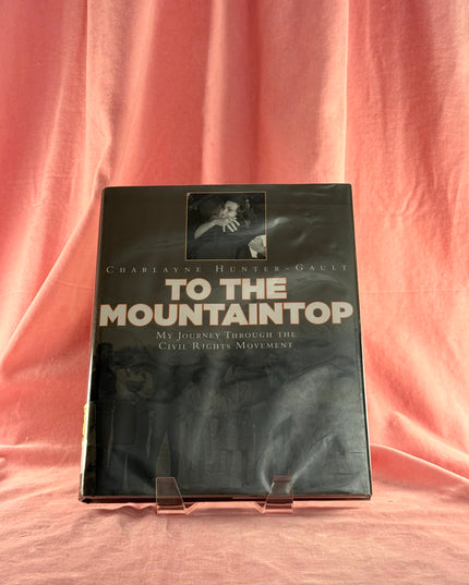 To the Mountaintop: My Journey Through the Civil Rights Movement - Charlayne Hunter-Gault