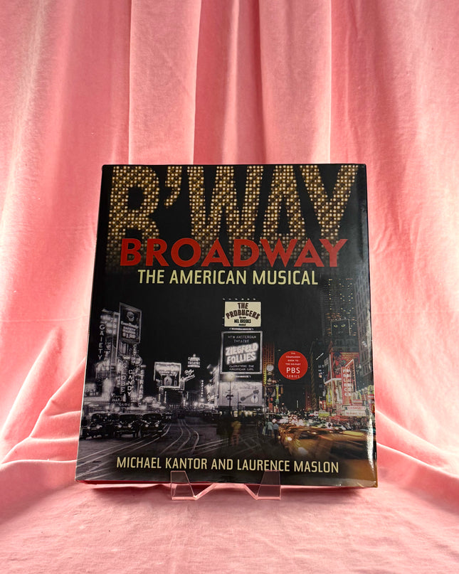 Broadway: The American Musical by Michael Kantor and Laurence Maslon