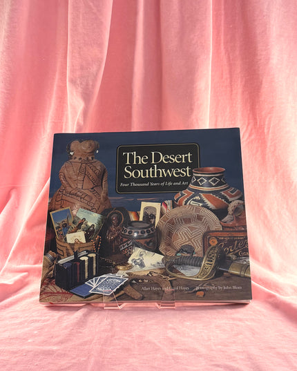 The Desert Southwest: Four Thousand Years of Life and Art - Allan Hayes