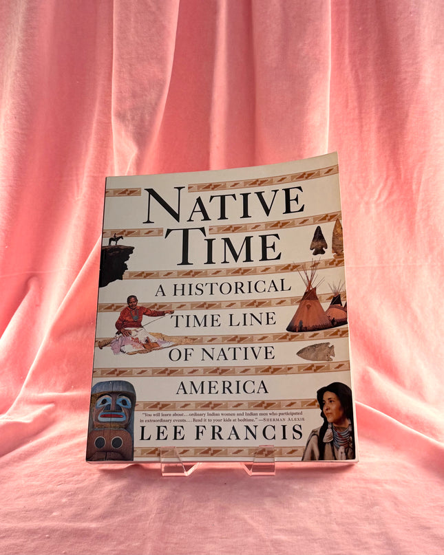 Native Time: A Historical Time Line of Native America by Lee Francis