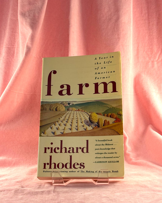 Farm: A Year in the Life of an American Farmer by Richard Rhodes