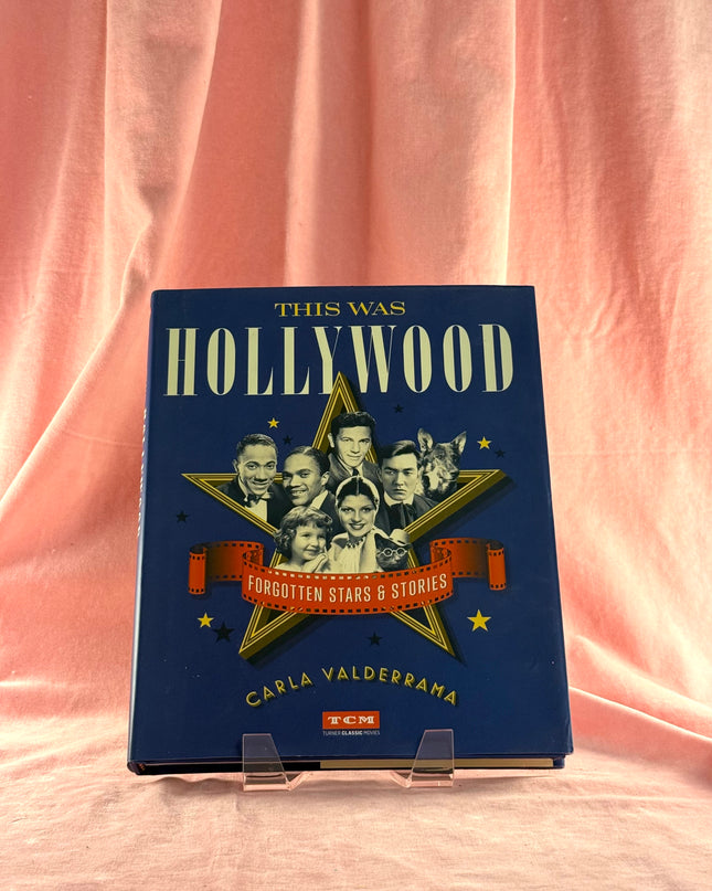 This Was Hollywood: Forgotten Stars and Stories (Turner Classic Movies) by Carla Valderrama