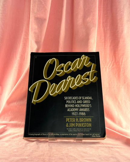 Oscar Dearest: Six Decades of Scandal, Politics and Greed Behind Hollywood's Academy Awards, 1927-1986 by Peter H. Brown,Jim Pinkston