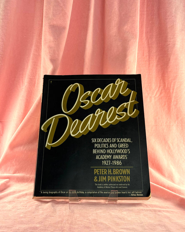 Oscar Dearest: Six Decades of Scandal, Politics and Greed Behind Hollywood's Academy Awards, 1927-1986 by Peter H. Brown,Jim Pinkston