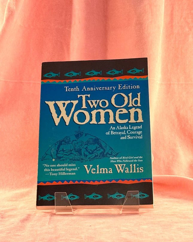 Two Old Women, 10th Anniversary Edition: An Alaskan Legend of Betrayal, Courage and Survival - Velma Wallis