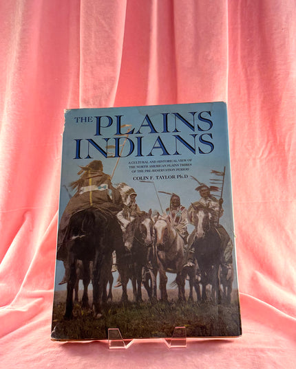 The Plains Indians: A Cultural and Historical View of the North American Plains Tribes of the Pre-Reservation Period - Colin F. Taylor