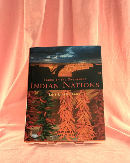 Foods of the Southwest Indian Nations: Traditional and Contemporary Native American Recipes - Lois Ellen Frank