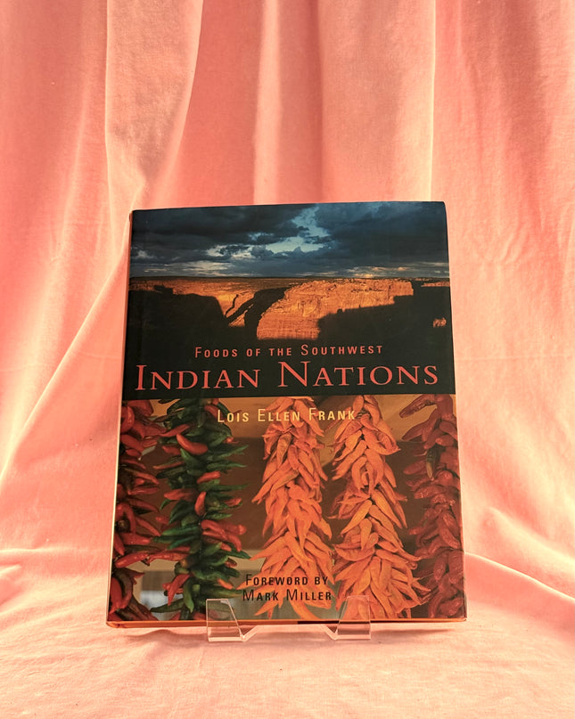 Foods of the Southwest Indian Nations: Traditional and Contemporary Native American Recipes - Lois Ellen Frank
