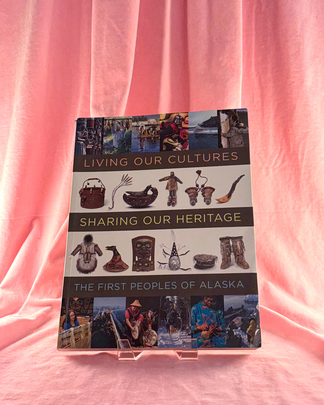 Living Our Cultures, Sharing Our Heritage: The First People's of Alaska by crowell