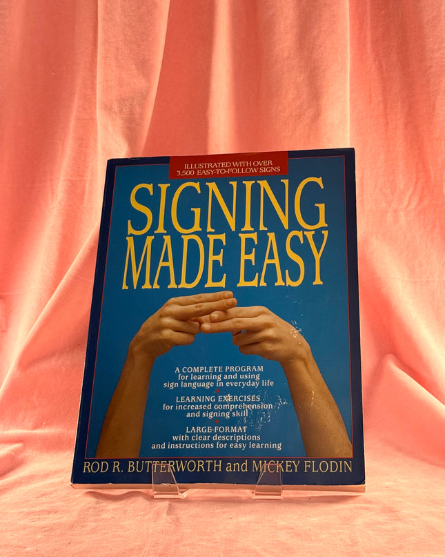 Signing Made Easy (A Complete Program for Learning Sign Language. Includes Sentence Drills and Exercises for Increased Comprehension and Signing Skill) by Rod R. Butterworth,Mickey Flodin