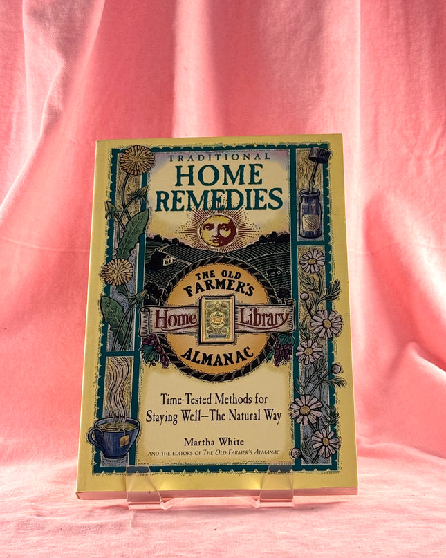 Traditional Home Remedies: Time-Tested Methods for Staying Well-The Natural Way (Old Farmer's Almanac Home Library) by Martha White