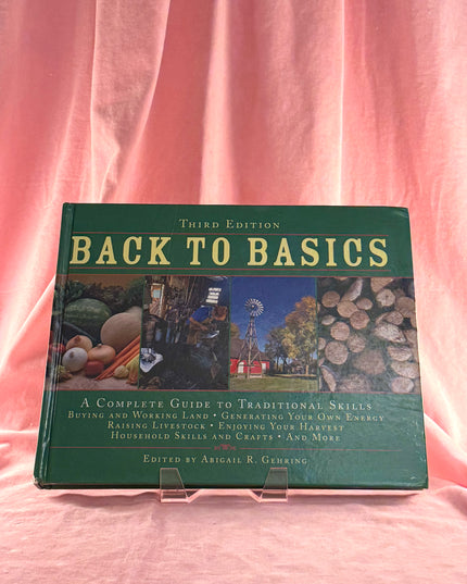 Back to Basics: A Complete Guide to Traditional Skills - Abigail Gehring
