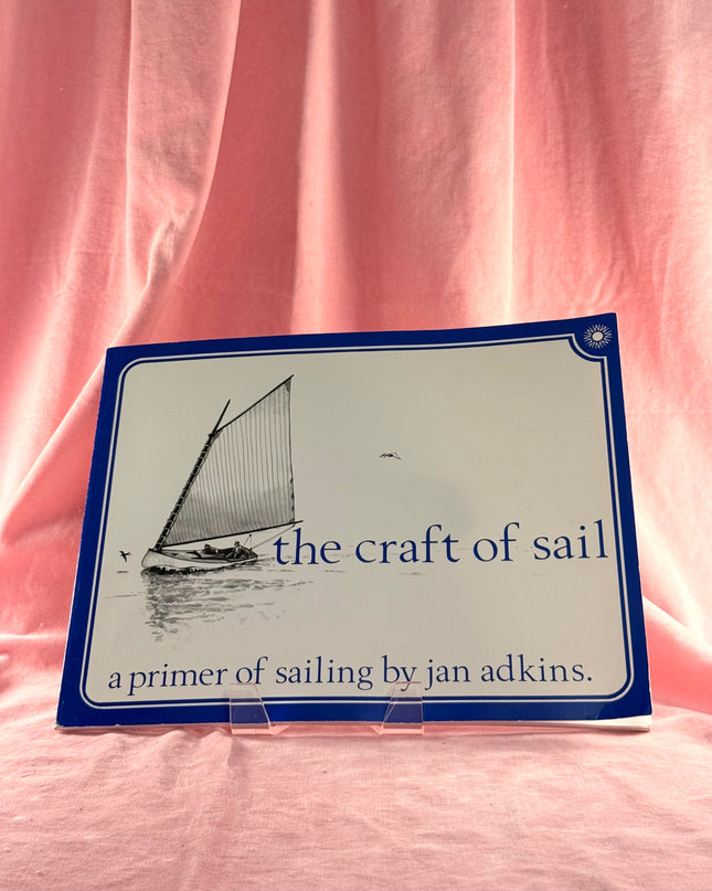 The Craft of Sail: A Primer of Sailing by Jan E. Adkins