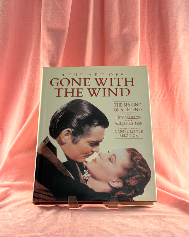 The Art of Gone With the Wind: The Making of a Legend by Judy Cameron,Paul J. Christman,Daniel Mayer Selznick