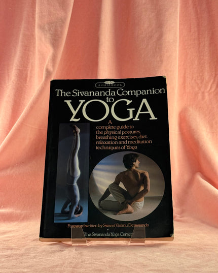 The Sivananda Companion to Yoga: A Complete Guide to the Physical Postures, Breathing Exercises, Diet, Relaxation and Meditation Techniques of Yoga - Sivananda Yoga Center