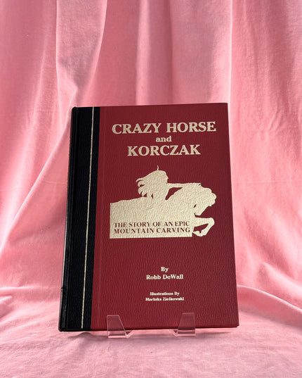 Crazy Horse and Korczak: The Story of an Epic Mountain Carving - Robb DeWall