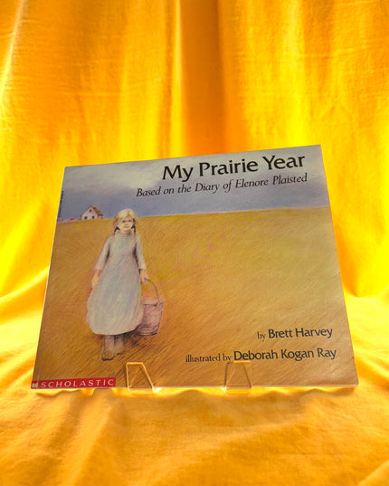 My Prairie Year: Based on the Diary of Elenore Plaisted - Brett Harvey