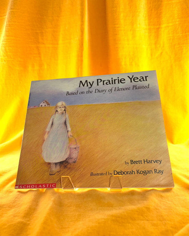 MY PRAIRIE YEAR Based on the Diary of Elenore Plaisted by Brett Harvey