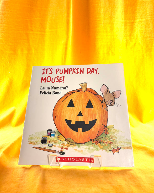 It's Pumpkin Day, Mouse! by Laura Numeroff and Felicia Bond