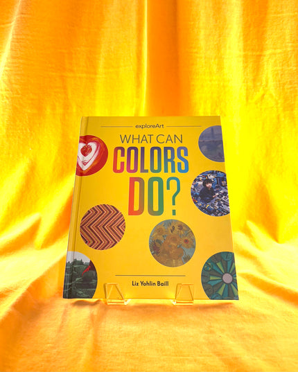 What Can Colors Do? - Liz Yohlin Baill
