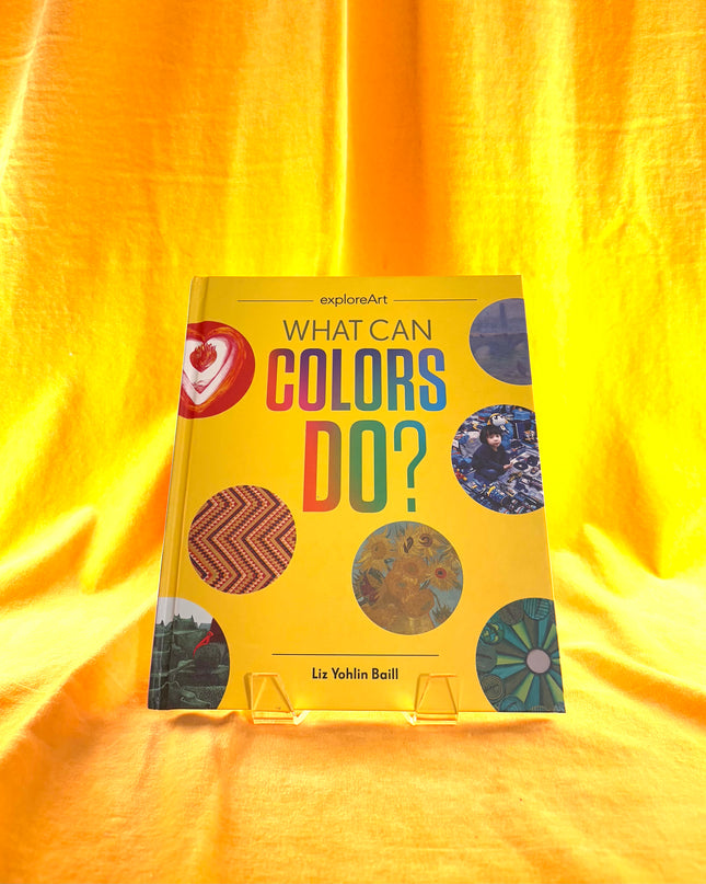 What Can Colors Do? - Liz Yohlin Baill