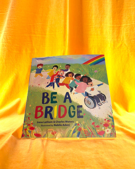 Be A Bridge - Irene Latham, Charles Waters, Nabila Adani