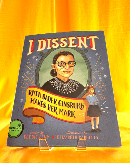 I Dissent: Ruth Bader Ginsburg Makes Her Mark - Debbie Levy