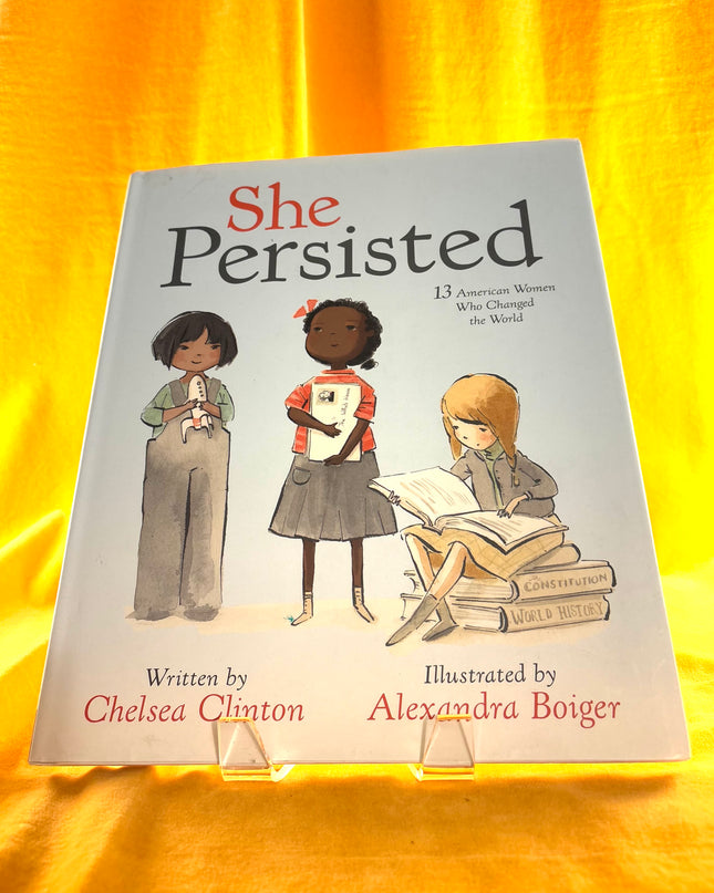 She Persisted: 13 American Women Who Changed the World - Chelsea Clinton