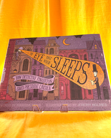 The Eye That Never Sleeps: How Detective Pinkerton Saved President Lincoln - Marissa Moss