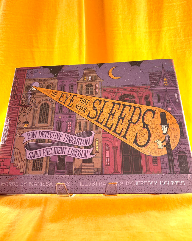 The Eye That Never Sleeps: How Detective Pinkerton Saved President Lincoln - Marissa Moss
