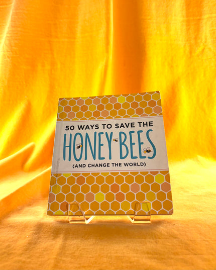 50 Ways to Save the Honey Bees: (and Change the World) by J. Scott Donahue