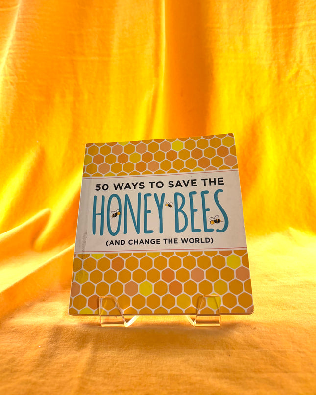 50 Ways to Save the Honey Bees: (and Change the World) by J. Scott Donahue