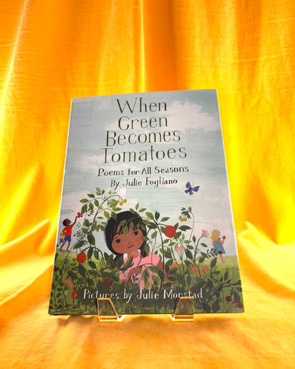 When Green Becomes Tomatoes: Poems for All Seasons - Julie Fogliano