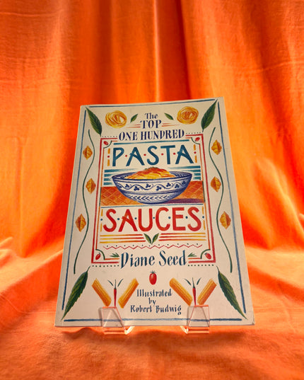 The Top One Hundred Pasta Sauces by Diane Seed