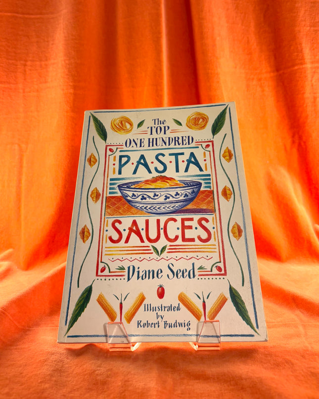 The Top One Hundred Pasta Sauces by Diane Seed