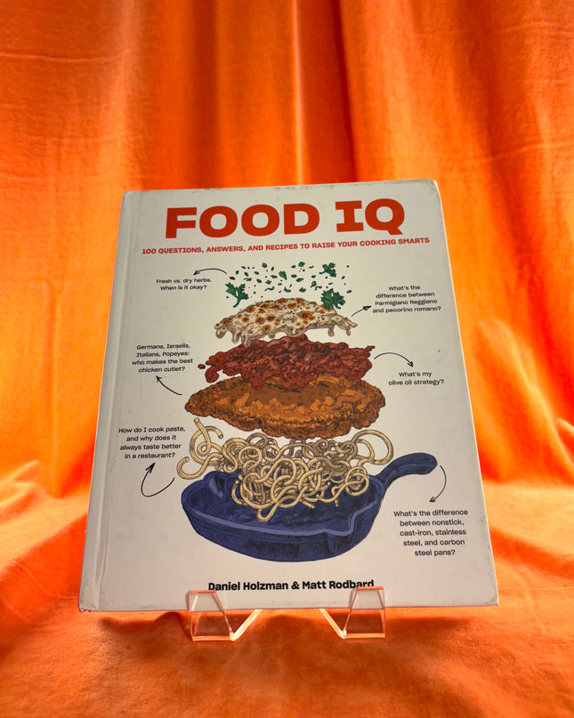 Food IQ: 100 Questions, Answers, and Recipes to Raise Your Cooking Smarts by Daniel Holzman,Matt Rodbard