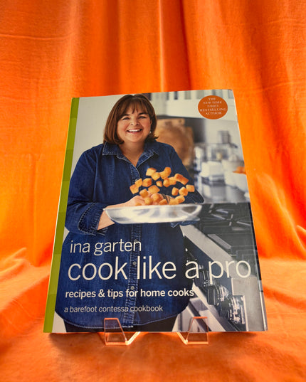 Cook Like a Pro: Recipes and Tips for Home Cooks: A Barefoot Contessa Cookbook by Ina Garten