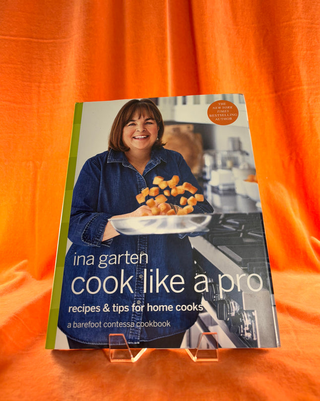 Cook Like a Pro: Recipes and Tips for Home Cooks: A Barefoot Contessa Cookbook by Ina Garten