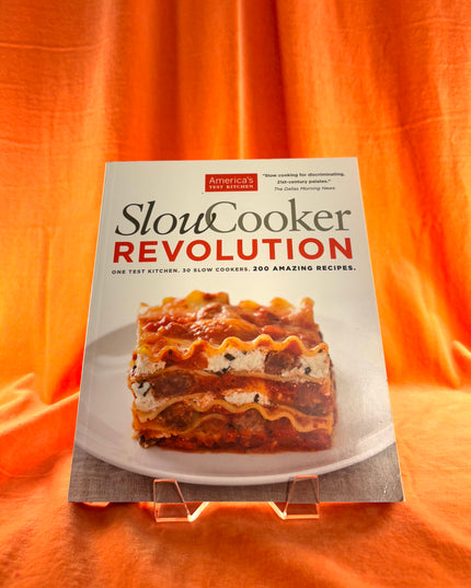 Slow Cooker Revolution: One Test Kitchen. 30 Slow Cookers. 200 Amazing Recipes. by America's Test Kitchen