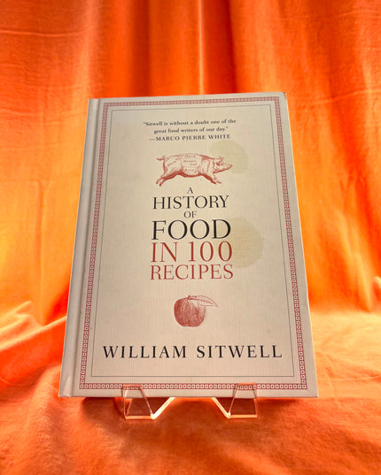A History of Food in 100 Recipes by William Sitwell