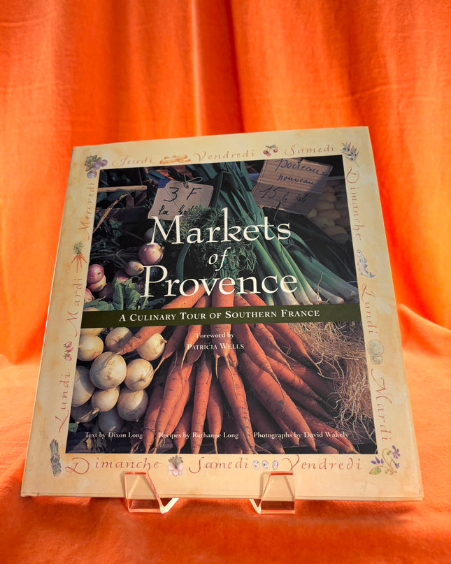Markets of Provence: A Culinary Tour of Southern France by Dixon Long