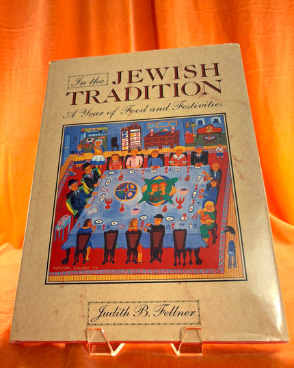 In the Jewish Tradition: A Year of Festivities and Foods by Judith B. Fellner