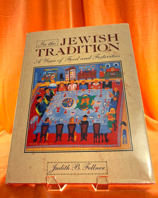 In the Jewish Tradition: A Year of Festivities and Foods by Judith B. Fellner