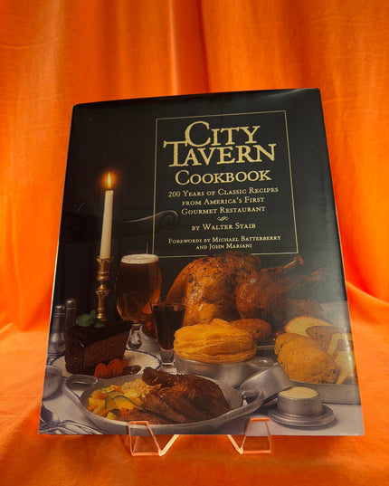 City Tavern Cookbook: Two Hundred Years Of Classic Recipes From America's First Gourmet Restaurant by Walter Staib,Beth D'addono